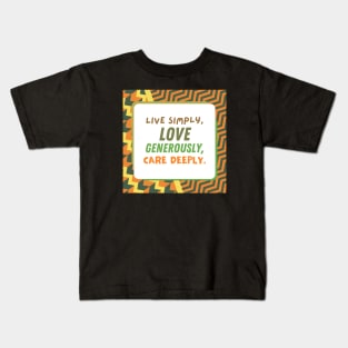 Live Simply, Love Generously, Care Deeply Kids T-Shirt